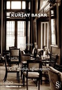 Çok Güldük, Ağlamayalım - Kitapiks.com