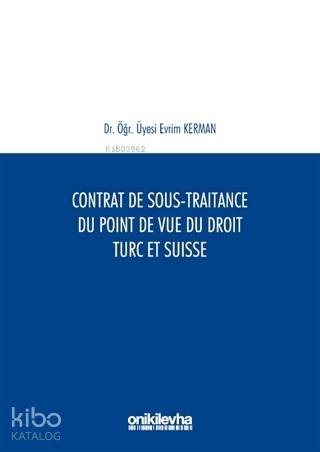 Contrat De Sous-Traitance Du Point De Vue Du Droit Turc Et Suisse - Ki