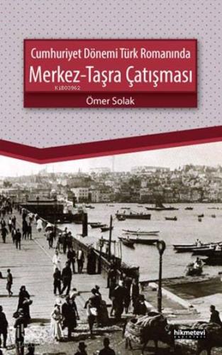 Cumhuriyet Dönemi Türk Romanında Merkez - Taşra Çatışması - Kitapiks.c