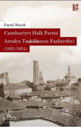 Cumhuriyet Halk Partisi Antalya Teşkilatının Faaliyetleri (1931-1951) 