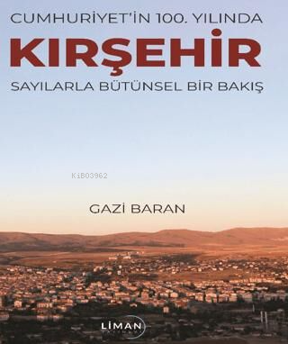 Cumhuriyet`in 100. Yılında Kırşehir Sayılarla Bütünsel Bir Bakış - Kit