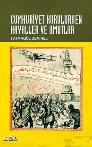 Cumhuriyet Kurulurken Hayaller ve Umutlar - Kitapiks.com