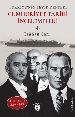 Cumhuriyet Tarihi İncelemeleri 1;100. Yıl’a Armağan Türkiye’nin Seyir 