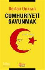 Cumhuriyeti Savunmak - Kitapiks.com