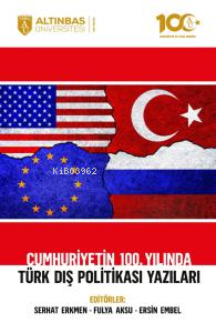 Cumhuriyetin 100. Yılında Türk Dış Politikası Yazıları - Kitapiks.com