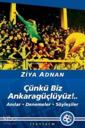 Çünkü Biz Ankaragüçlüyüz!..; Anılar, Denemeler, Söyleşiler - Kitapiks.