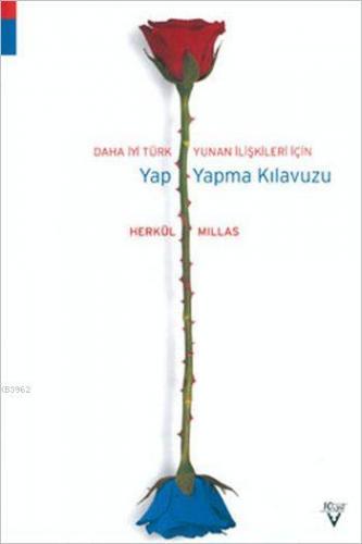Daha İyi Türk Yunan İlişkileri İçin Yap-Yapma Kılavuzu - Kitapiks.com