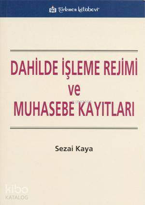Dahilde İşleme Rejimi ve Muhasebe Kayıtları - Kitapiks.com
