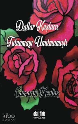 Dallar Kuşlara Tutunmayı Unutmamıştı - Kitapiks.com