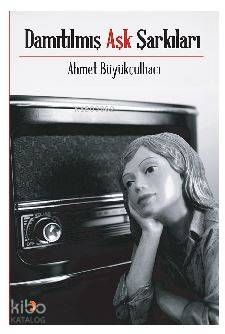 Damıtılmış Aşk Şarkıları - Kitapiks.com