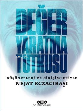 Değer Yaratma Tutkusu;Düşünceleri ve Girişimleriyle - Kitapiks.com