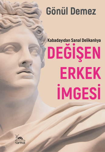 Değişen Erkek İmgesi;Kabadayıdan Sanal Delikanlıya - Kitapiks.com