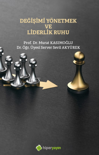 Değişimi Yönetmek ve Liderlik Ruhu - Kitapiks.com