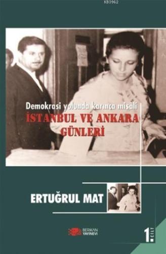 Demokrasi Yolunda Karınca Misali 1. Cilt; İstanbul ve Ankara Günleri -