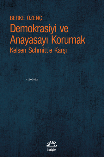 Demokrasiyi ve Anayasayı Korumak;Kelsen Schmitt’e Karşı - Kitapiks.com