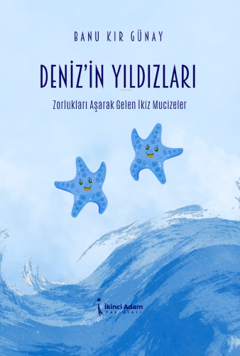 Deniz’in Yıldızları ;Zorlukları Aşarak Gelen İkiz Mucizeler - Kitapiks