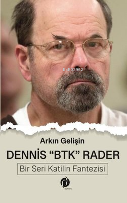 Dennis BTK Rader - Bir Seri Katilin Fantezisi - Kitapiks.com