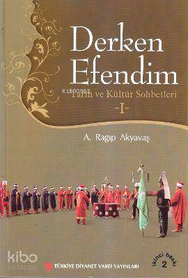 Derken Efendim 1; Tarih ve Kültür Sohbetleri - Kitapiks.com