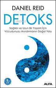 Detoks; Sağlıklı ve Uzun Bir Yaşam İçin Vücudumuzu Arındırmanın Doğal 