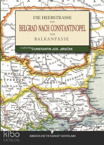 Die Heerstrasse Von Belgrad Nach Constantinopel - Kitapiks.com