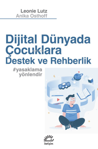 Dijital Dünyada Çocuklara Destek Ve Rehberlik;#yasaklamayönlendir - Ki