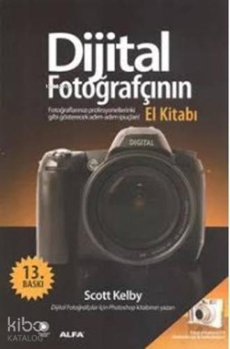 Dijital Fotoğrafçının El Kitabı; Fotoğraflarınızı Profesyonellerinki G