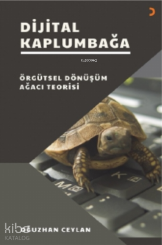 Dijital Kaplumbağa;Örgütsel Dönüşüm Ağacı Teorisi