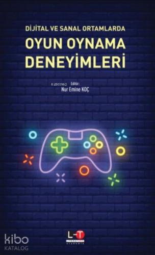 Dijital ve Sanal Ortamlarda Oyun Oynama Deneyimleri - Kitapiks.com