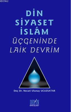 Din Siyaset İslam Üçgeninde Laik Devrim - Kitapiks.com