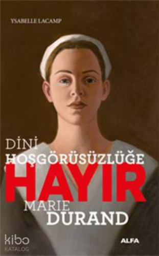 Dini Hoşgörüsüzlüğe Hayır - Marie Durand - Kitapiks.com