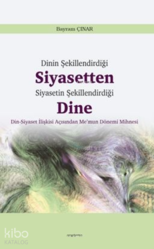 Dinin Şekillendirdiği Siyasetten Siyasetin Şekillendirdiği Dine - Kita