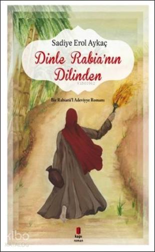 Dinle Rabia'nın Dilinden; Bir Rabiatü'l Adeviyye Romanı - Kitapiks.com