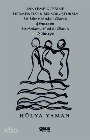 Dinlenme Üzerine Hermenevtik Bir Soruşturma; Bir Bilme Modeli Olarak G