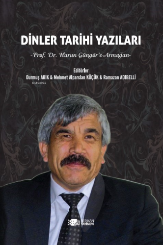Dinler Tarihi Yazıları;Prof.Dr.Harun Güngör’e Armağan - Kitapiks.com