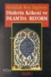 Dinlerin Kökeni ve İslam'da Reform - Kitapiks.com