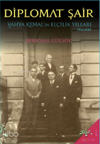 Diplomat Şair;Yahya Kemal’in Elçilik Yılları (1926-1949) - Kitapiks.co
