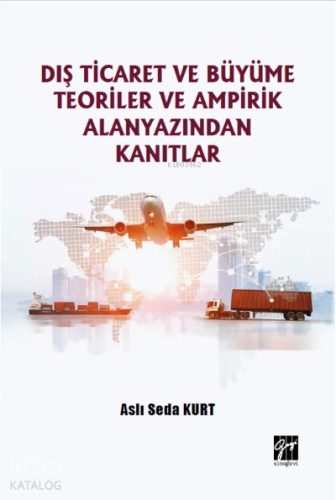 Dış Ticaret ve Büyüme Teoriler ve Ampirik Alanyazından Kanıtlar - Kita