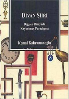 Divan Şiiri; Değişen Dünyada Kaybolmuş Paradigma - Kitapiks.com