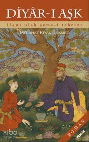 Diyar-ı Aşk; İlahi Ulak Şems-i Tebrizi - Kitapiks.com