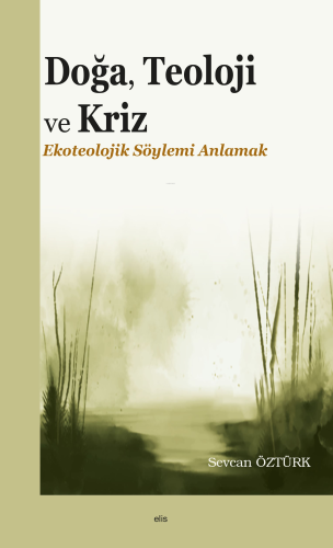 Doğa, Teoloji ve Kriz;Ekoteolojik Söylemi Anlamak - Kitapiks.com