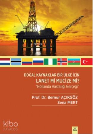 Doğal Kaynaklar Bir Ülke İçin Lanet Mi Mucize Mi ? ' Hollanda Hastalığ