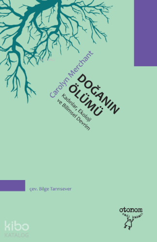 Doğanın Ölümü;Kadınlar, Ekoloji ve Bilimsel Devrim - Kitapiks.com