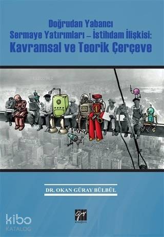 Doğrudan Yabancı Sermaye Yatırımları İstihdam İlişkisi Kavramsal ve Te