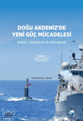 Doğu Akdeniz'de Yeni Güç Mücadelesi;Enerji, Güvenlik Ve Diplomasi
