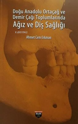 Doğu Anadolu Ortaçağ ve Demir Çağı Toplumlarında Ağız ve Diş Sağlığı -