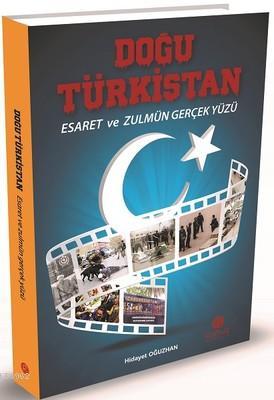 Doğu Türkistan; Esaret ve Zulmün Gerçek Yüzü - Kitapiks.com