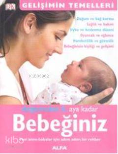 Doğumdan 6. Aya Kadar Bebeğiniz; Yeni Anne-babalar İçin Adım Adım Bir 