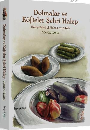 Dolmalar ve Köfteler Şehri Halep; Halep Beled-el Mehasi ve Kibeb - Kit