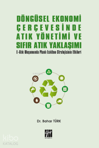 Döngüsel Ekonomi Çerçevesinde Atık Yönetimi ve Sıfır Atık Yaklaşımı ;E