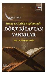 Dört Kitaptan Yankılar; İnanç ve Ahlak Bağlamında - Kitapiks.com